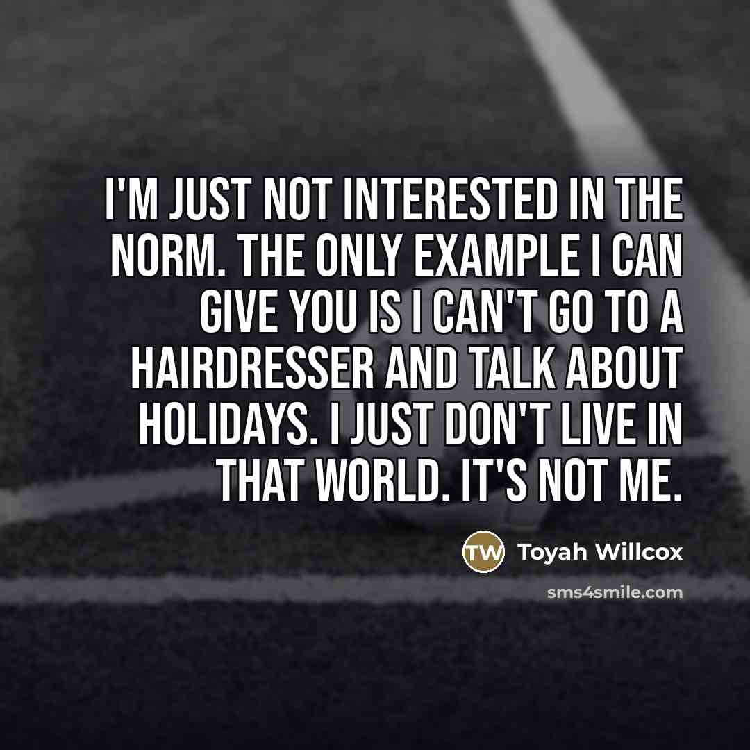 “I'm just not interested in the norm. The only example…” quote by Toyah Willcox