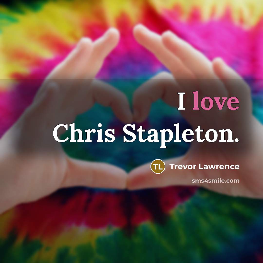 “I love Chris Stapleton.…” quote by Trevor Lawrence