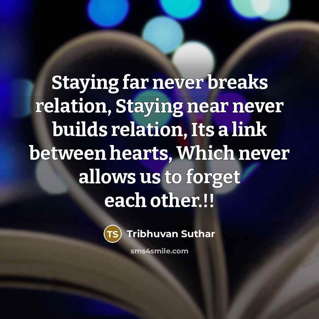 “Staying far never breaks relation, Staying near never builds relation,…” quote by Tribhuvan Suthar