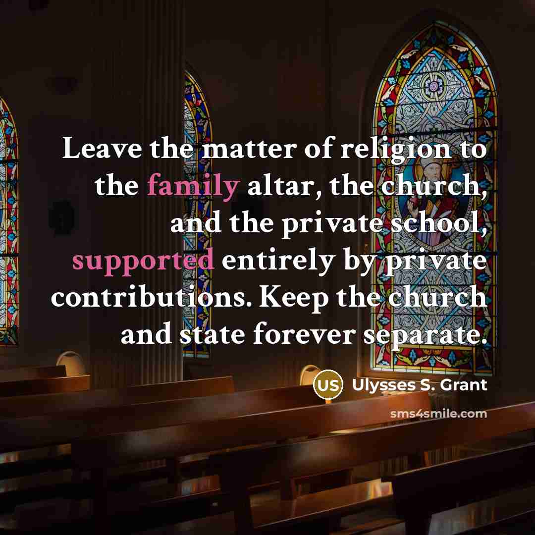 “Leave the matter of religion to the family altar, the…” quote by Ulysses S. Grant