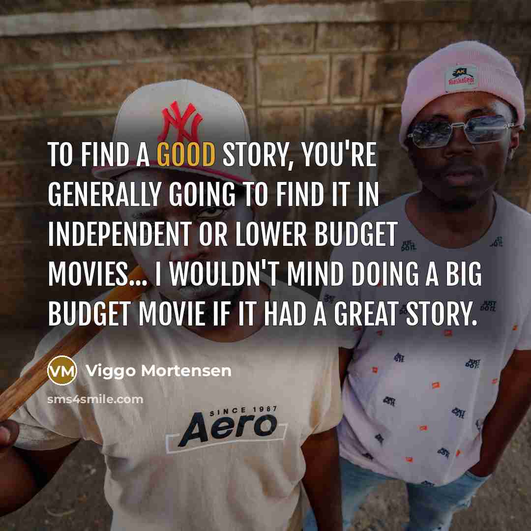 “To find a good story, you're generally going to find…” quote by Viggo Mortensen