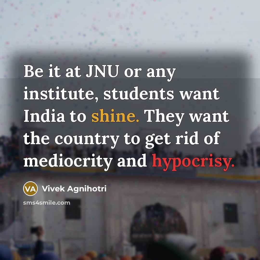 “Be it at JNU or any institute, students want India…” quote by Vivek Agnihotri