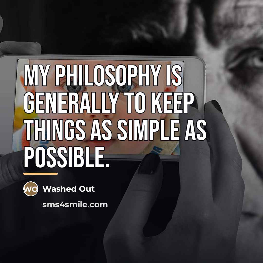 “My philosophy is generally to keep things as simple as…” quote by Washed Out