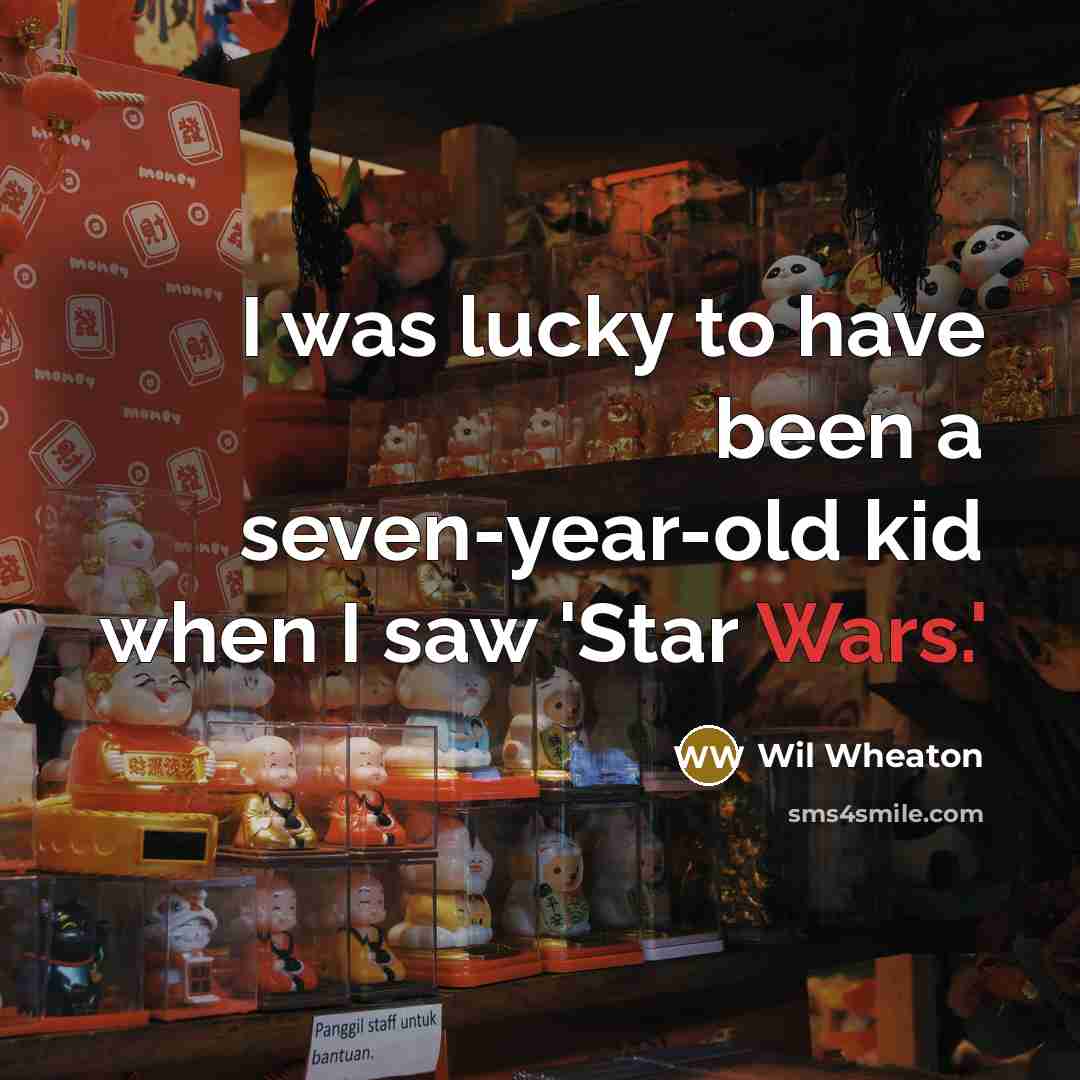 “I was lucky to have been a seven-year-old kid when…” quote by Wil Wheaton