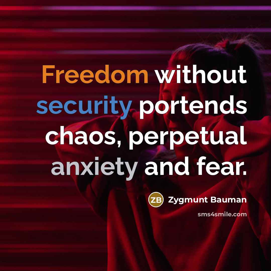 “Freedom without security portends chaos, perpetual anxiety and fear.…” quote by Zygmunt Bauman