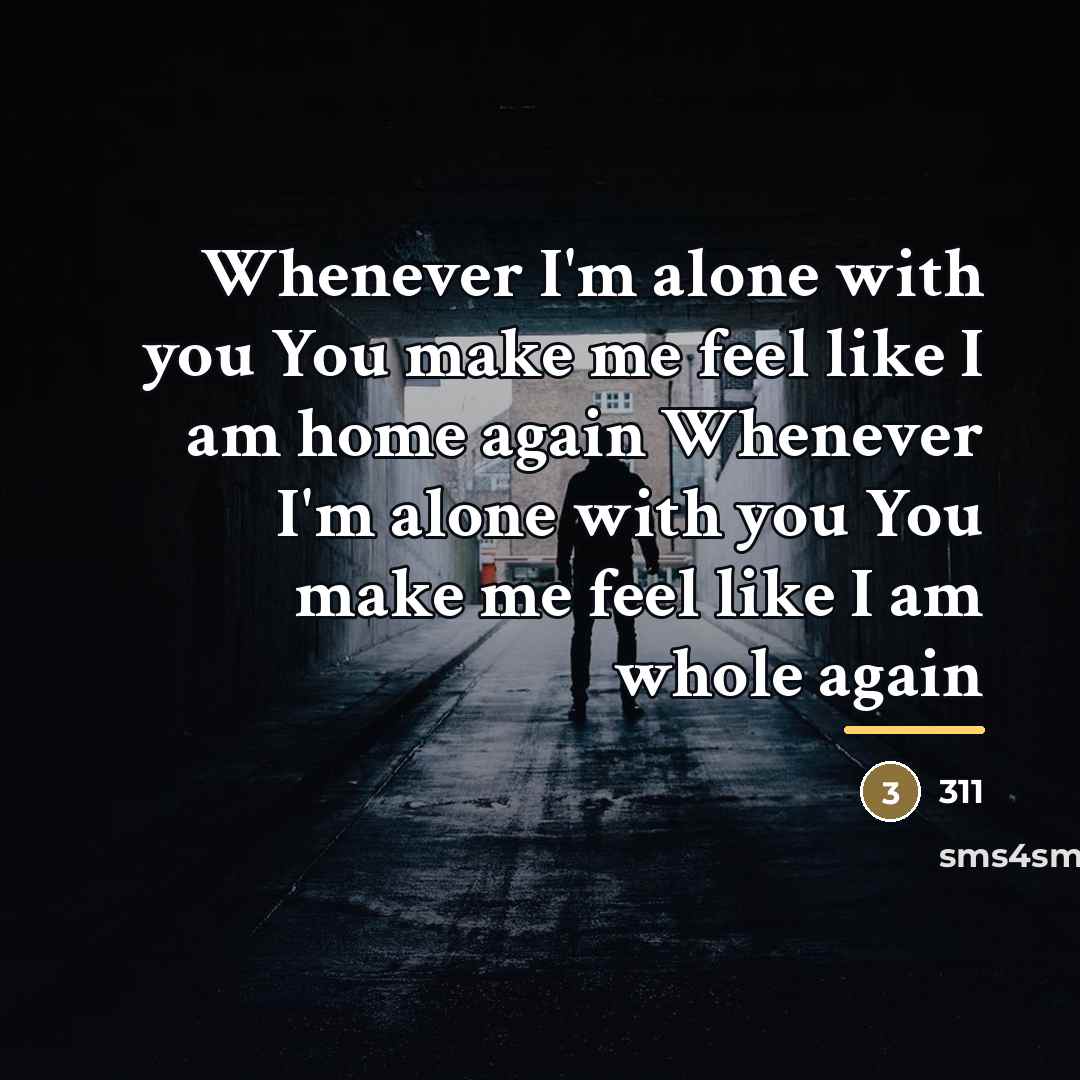 “Whenever I'm alone with you You make me feel like…” quote by 311