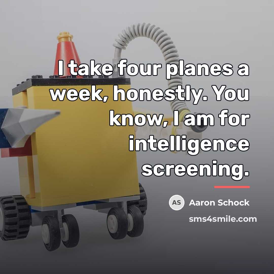 “I take four planes a week, honestly. You know, I…” quote by Aaron Schock