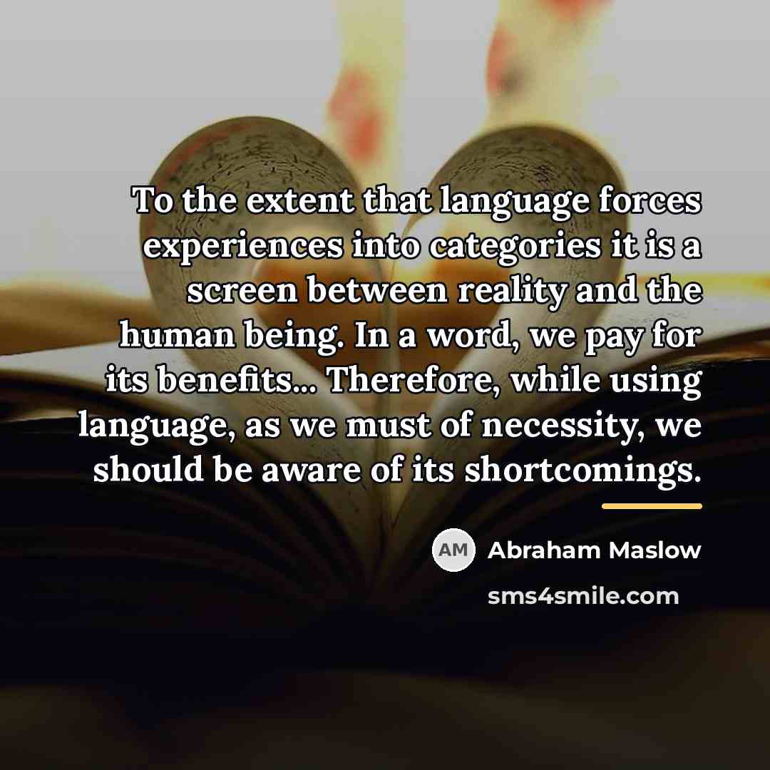 “To the extent that language forces experiences into categories it…” quote by Abraham Maslow
