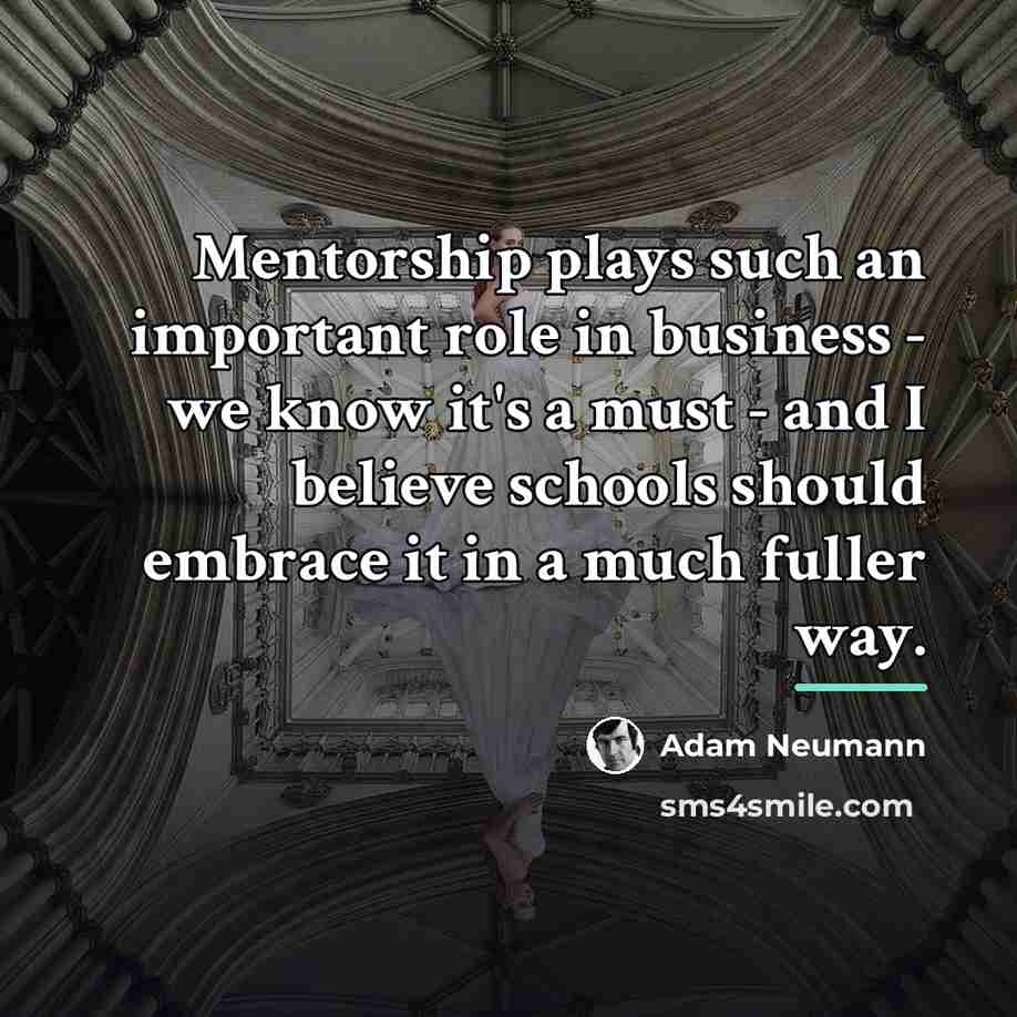 “Mentorship plays such an important role in business - we…” quote by Adam Neumann