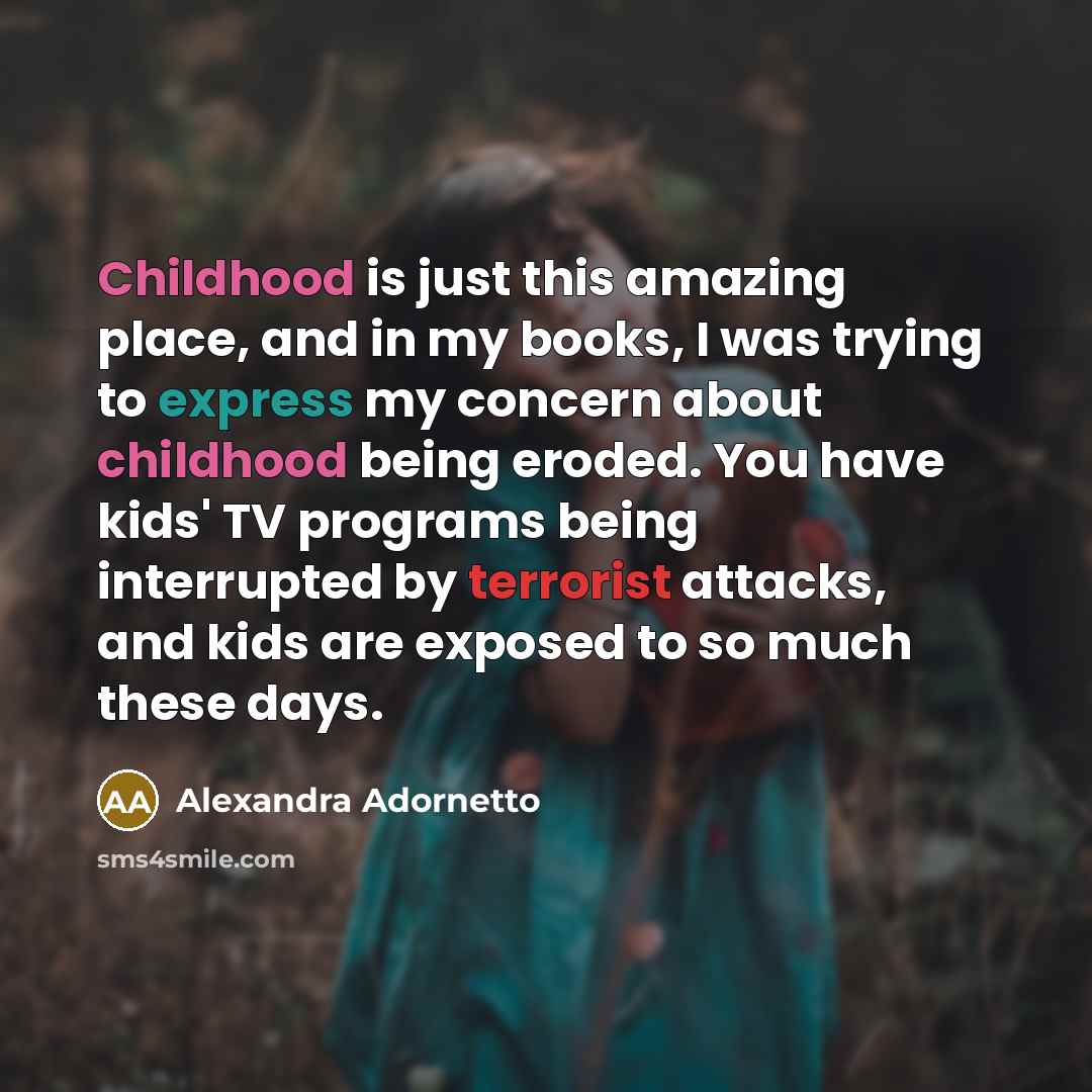 “Childhood is just this amazing place, and in my books,…” quote by Alexandra Adornetto