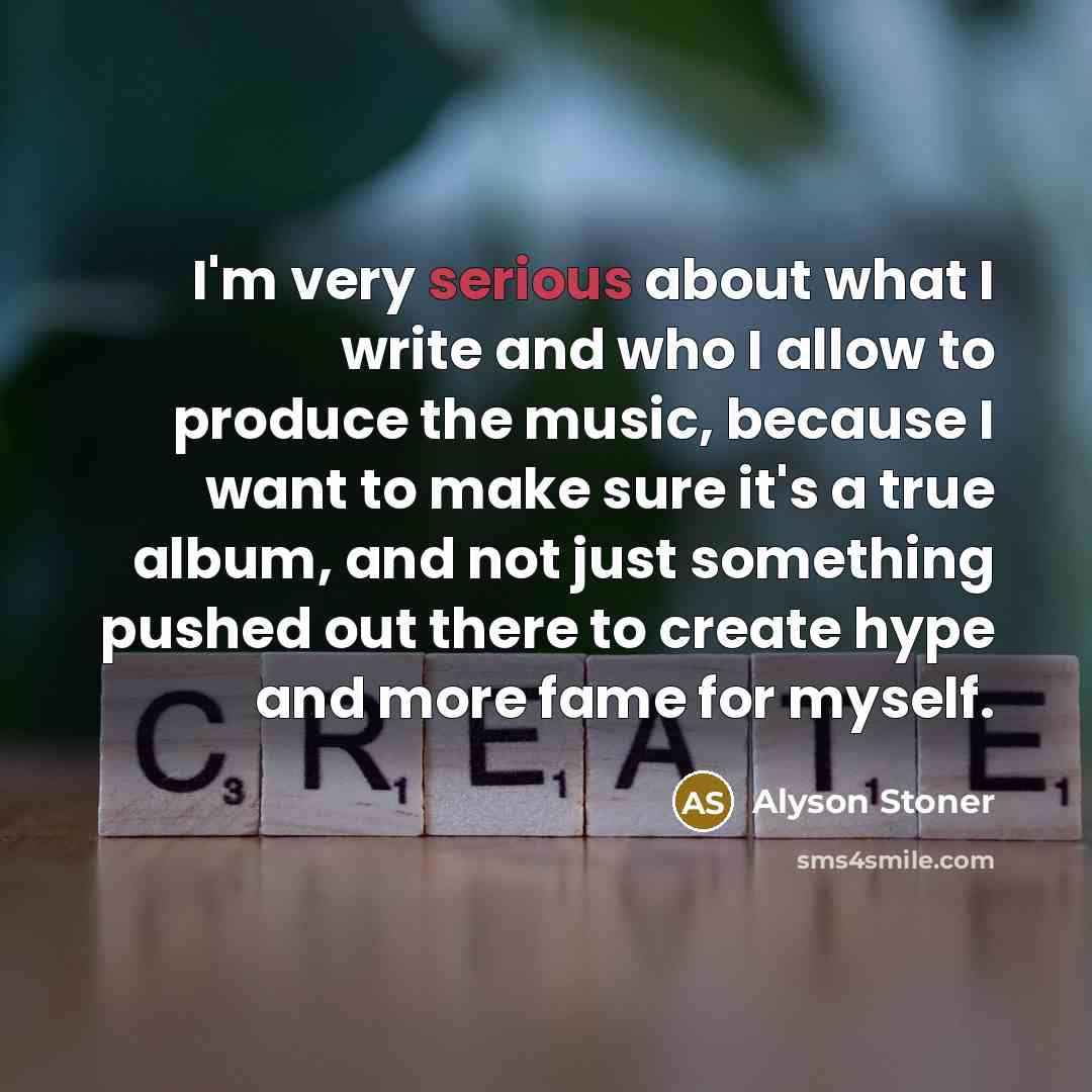 “I'm very serious about what I write and who I…” quote by Alyson Stoner