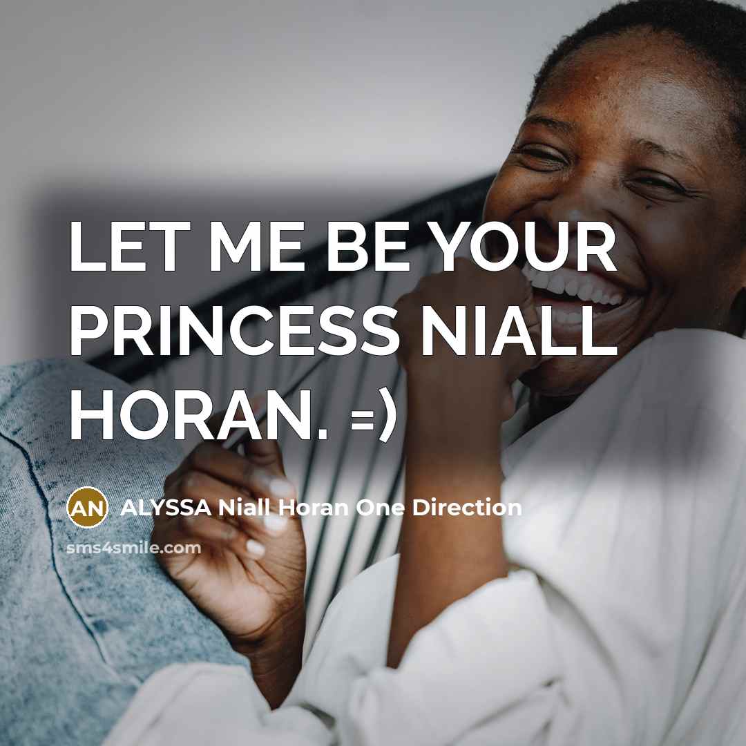 “LET ME BE YOUR PRINCESS NIALL HORAN. =)…” quote by ALYSSA Niall Horan One Direction