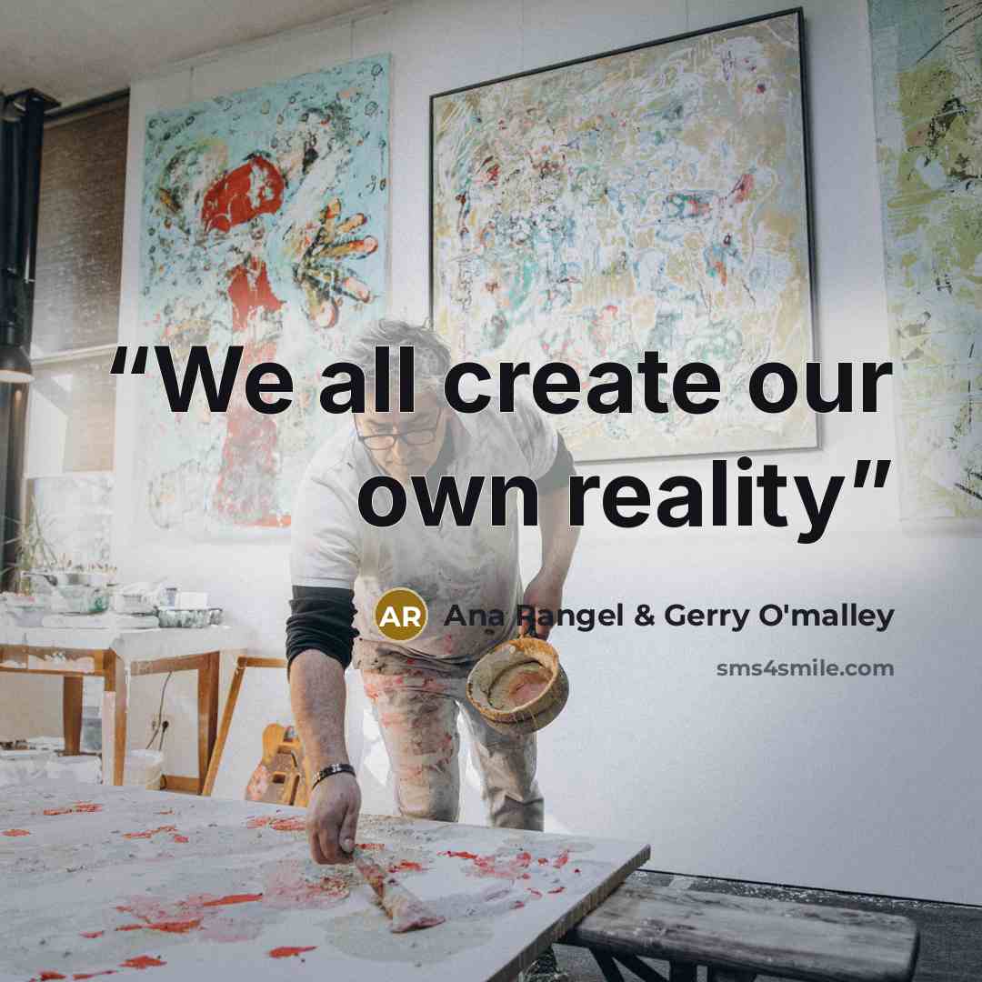 “We all create our own reality” quote by Ana Rangel & Gerry O'malley