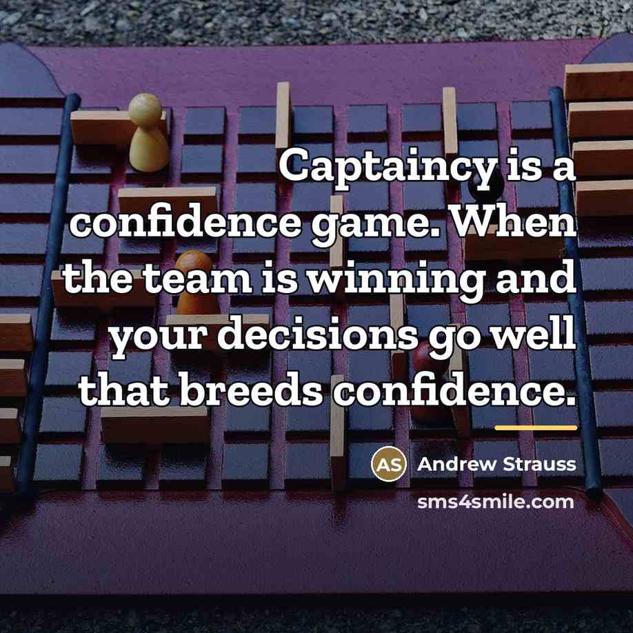 “Captaincy is a confidence game. When the team is winning…” quote by Andrew Strauss