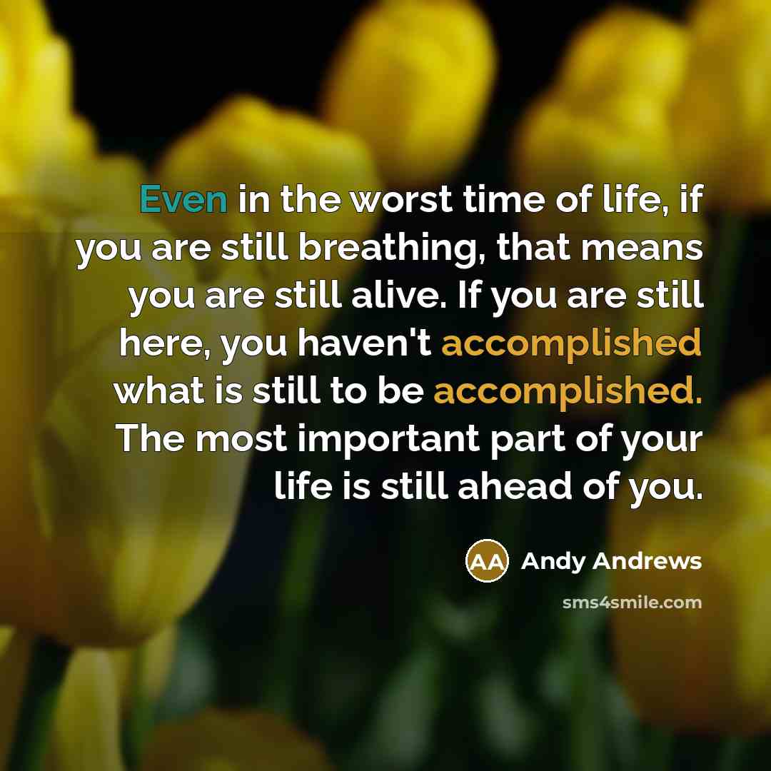 “Even in the worst time of life, if you are…” quote by Andy Andrews
