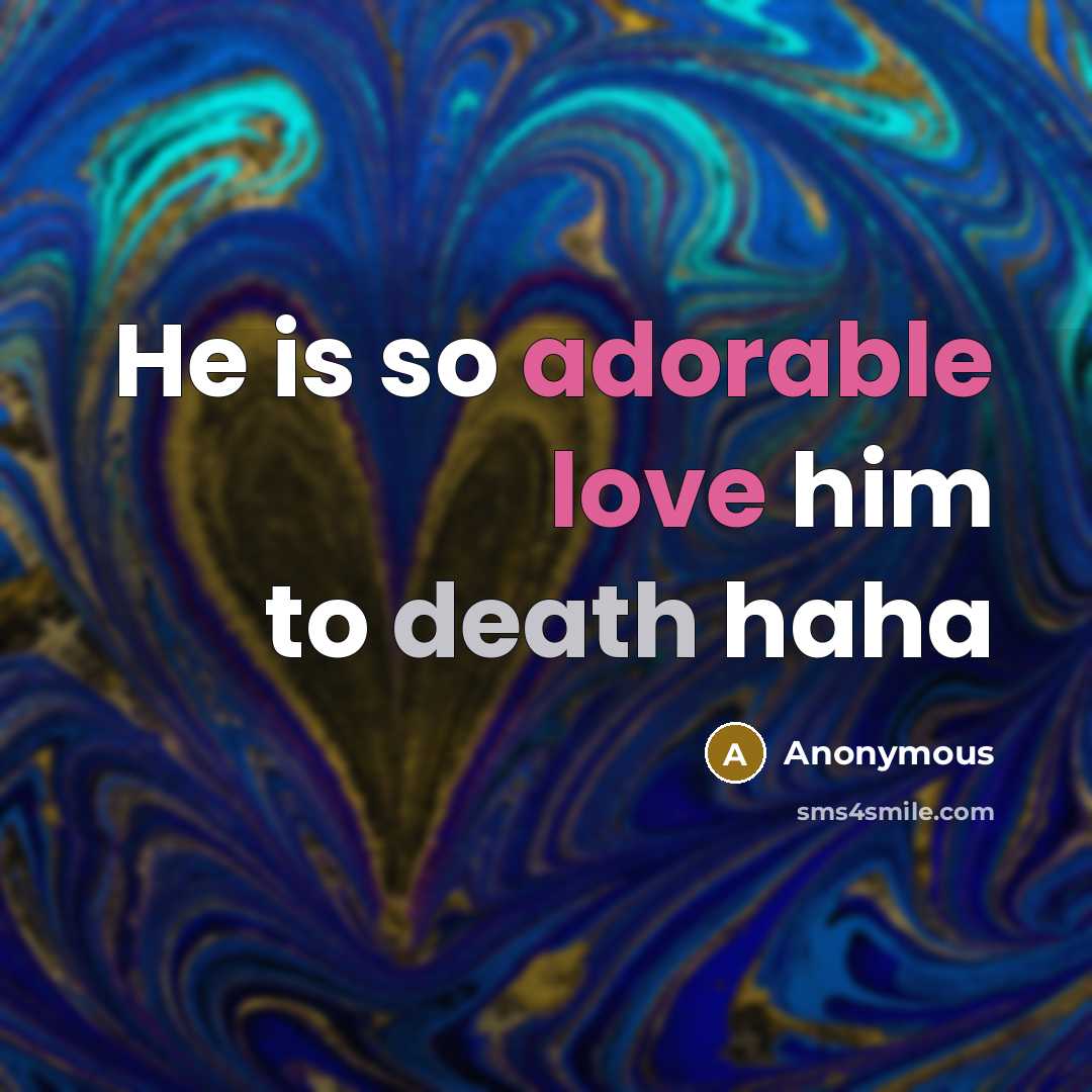“He is so adorable love him to death haha” quote by Anonymous