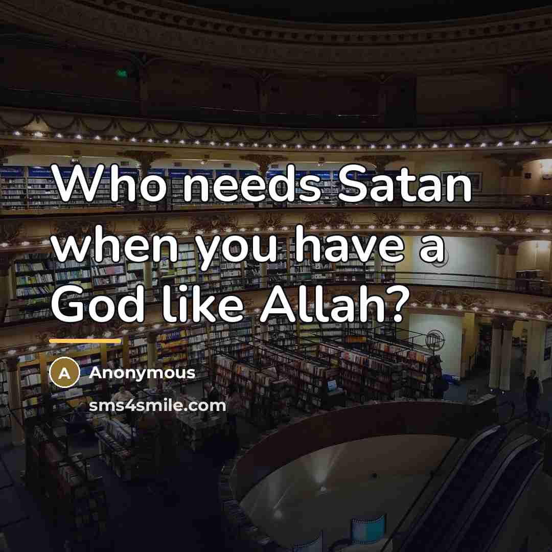 “Who needs Satan when you have a God like Allah?…” quote by Anonymous