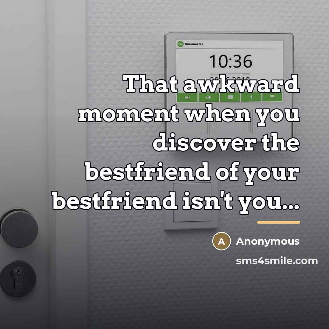 “That awkward moment when you discover the bestfriend of your…” quote by Anonymous