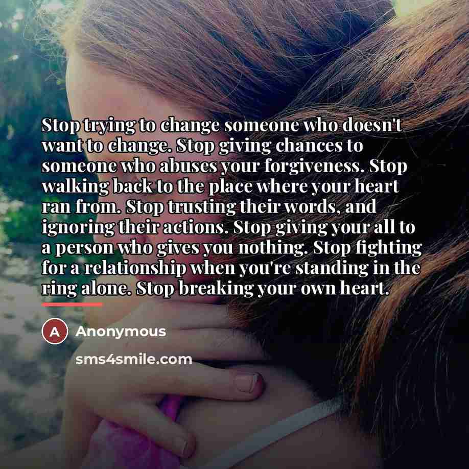“Stop trying to change someone who doesn't want to change.…” quote by Anonymous
