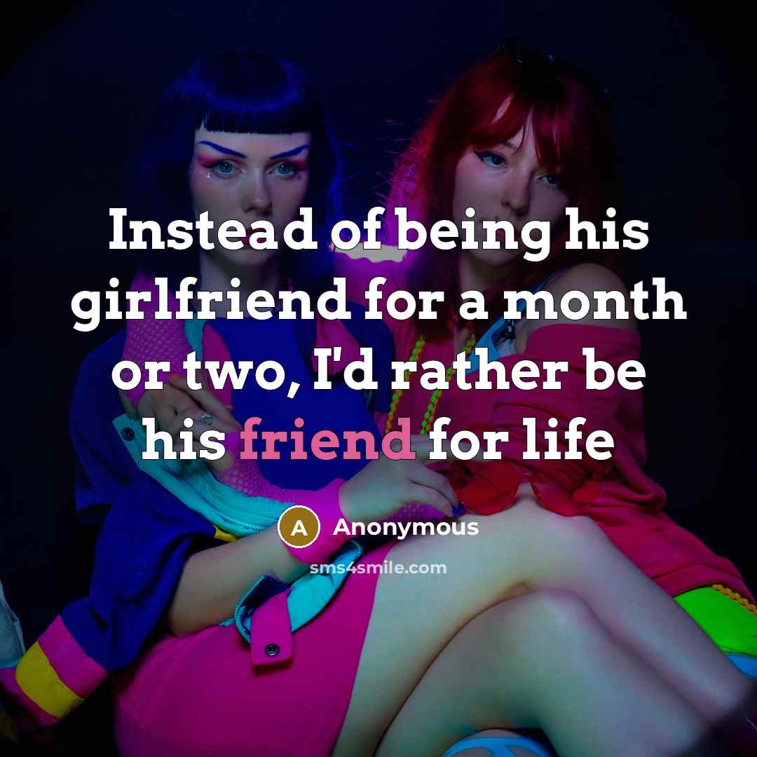 “Instead of being his girlfriend for a month or two,…” quote by Anonymous