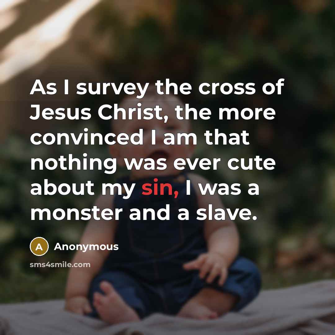 “As I survey the cross of Jesus Christ, the more…” quote by Anonymous