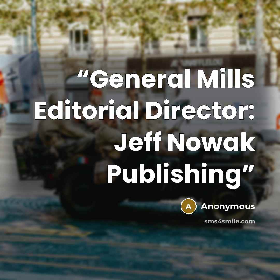 “General Mills Editorial Director: Jeff Nowak Publishing” quote by Anonymous