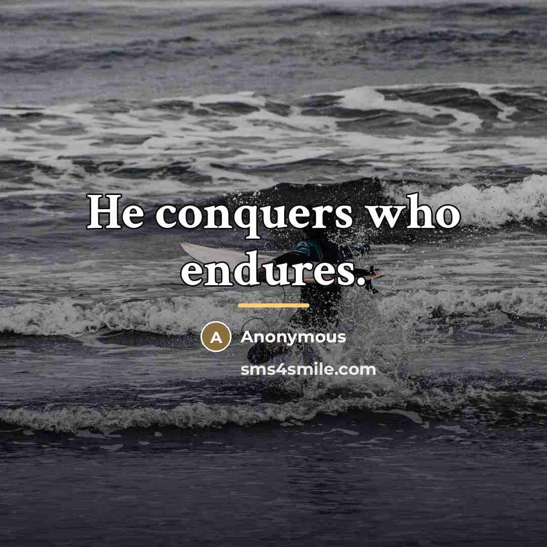 “He conquers who endures.…” quote by Anonymous
