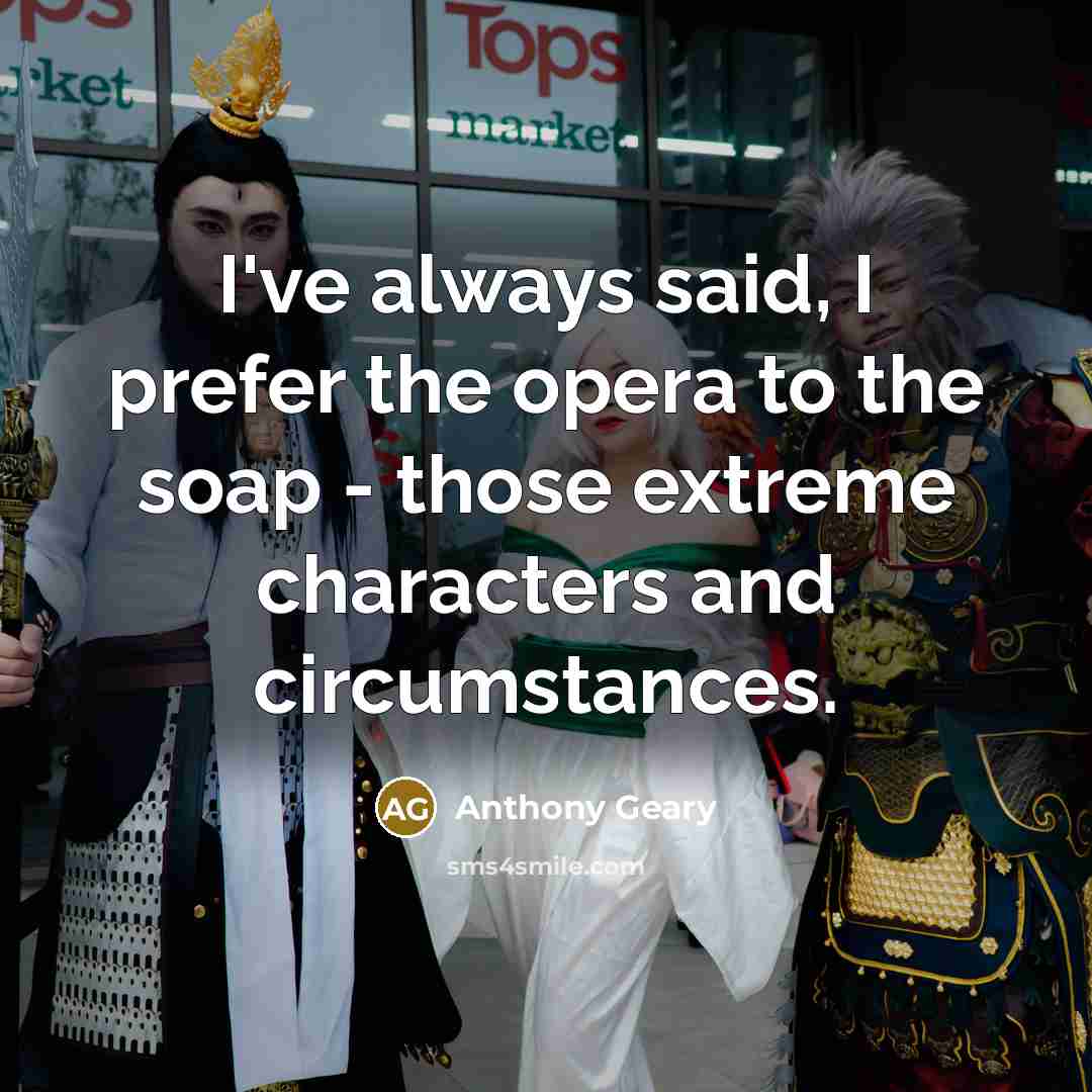“I've always said, I prefer the opera to the soap…” quote by Anthony Geary