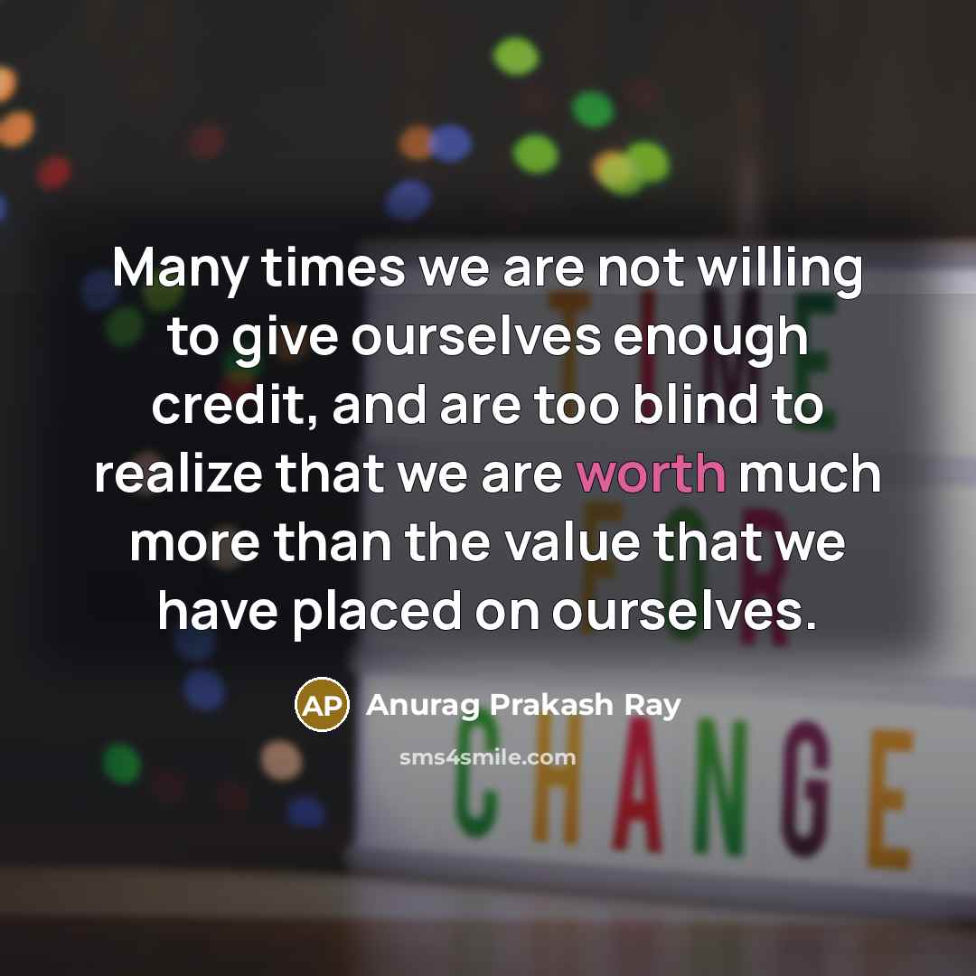 “Many times we are not willing to give ourselves enough…” quote by Anurag Prakash Ray