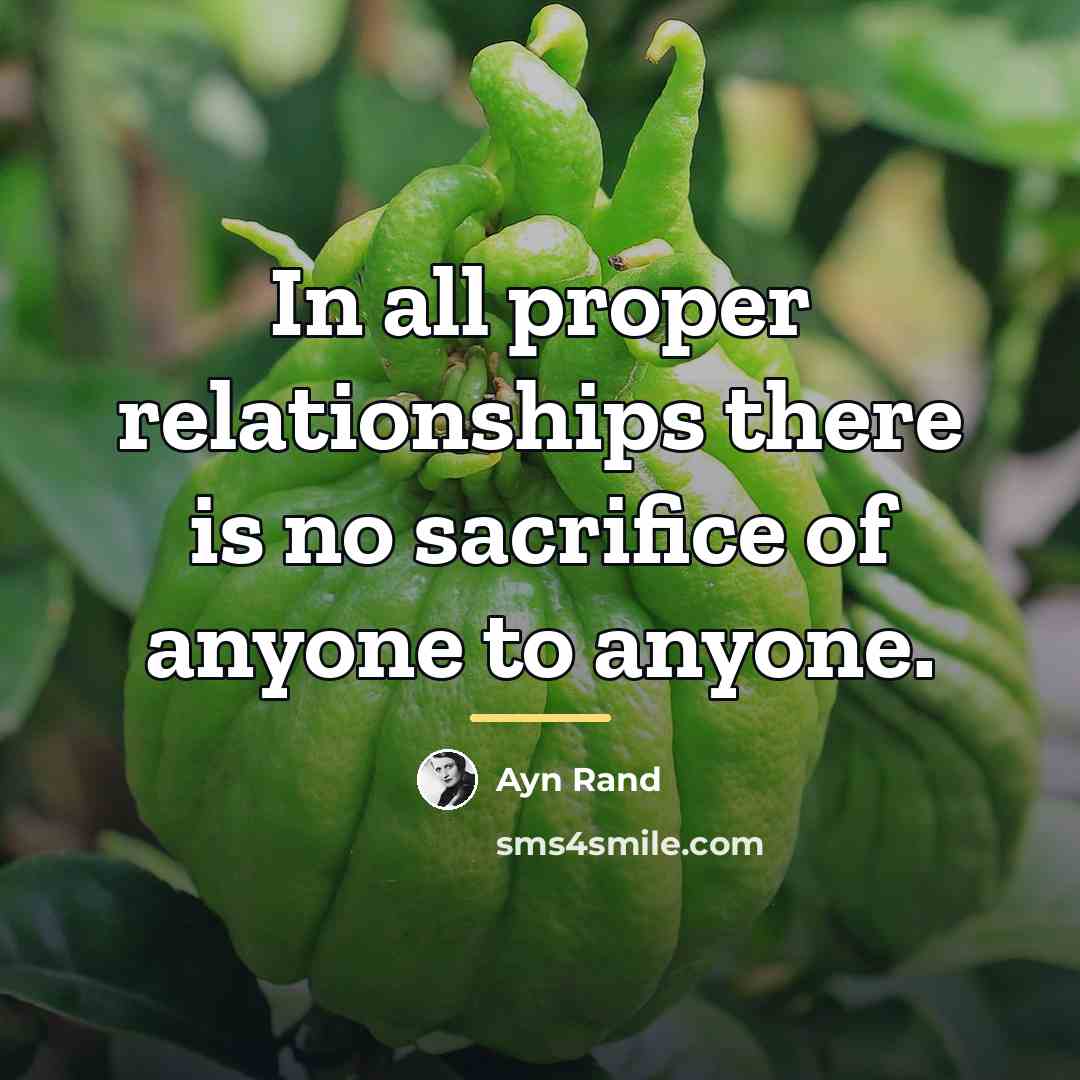 “In all proper relationships there is no sacrifice of anyone…” quote by Ayn Rand