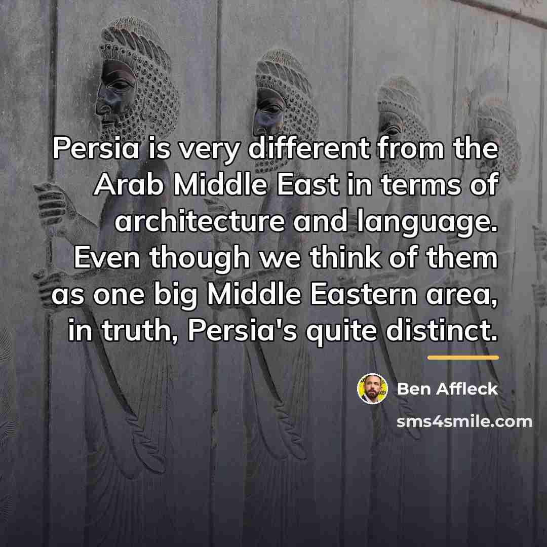 “Persia is very different from the Arab Middle East in…” quote by Ben Affleck