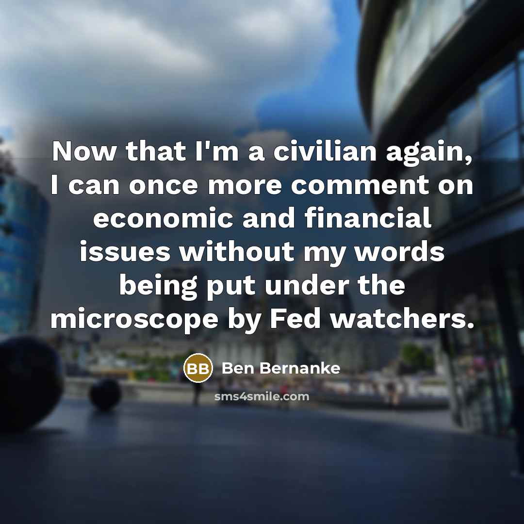 “Now that I'm a civilian again, I can once more…” quote by Ben Bernanke