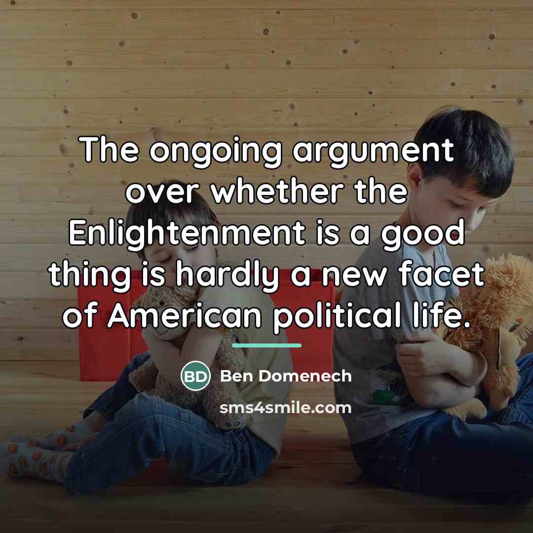 “The ongoing argument over whether the Enlightenment is a good…” quote by Ben Domenech