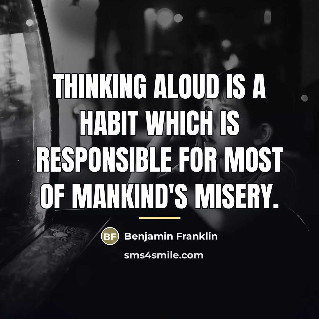 “Thinking aloud is a habit which is responsible for most…” quote by Benjamin Franklin