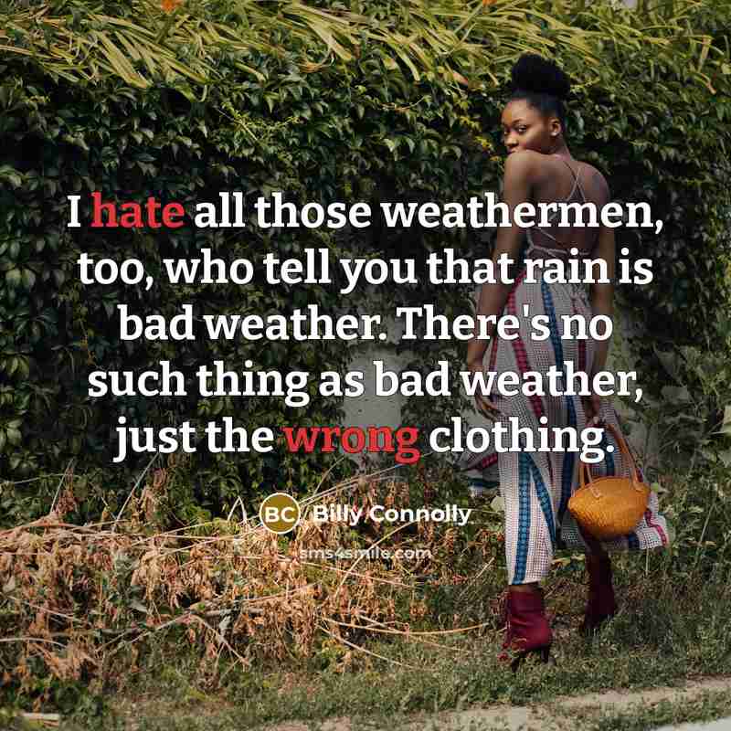 “I hate all those weathermen, too, who tell you that…” quote by Billy Connolly