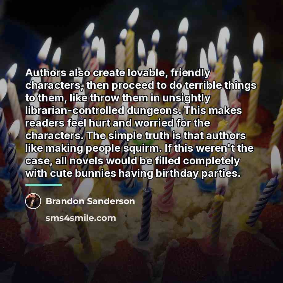 “Authors also create lovable, friendly characters, then proceed to do…” quote by Brandon Sanderson