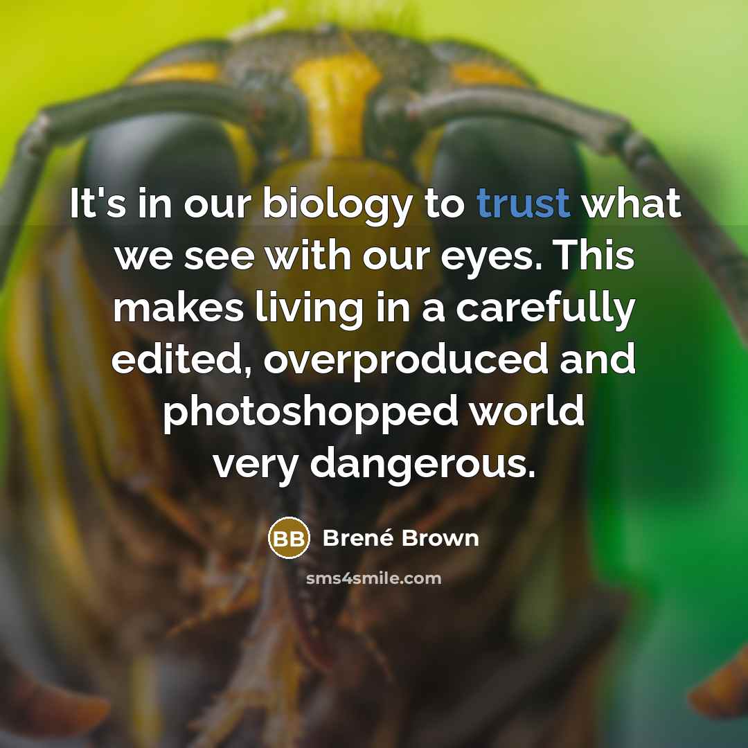 “It's in our biology to trust what we see with…” quote by Brené Brown