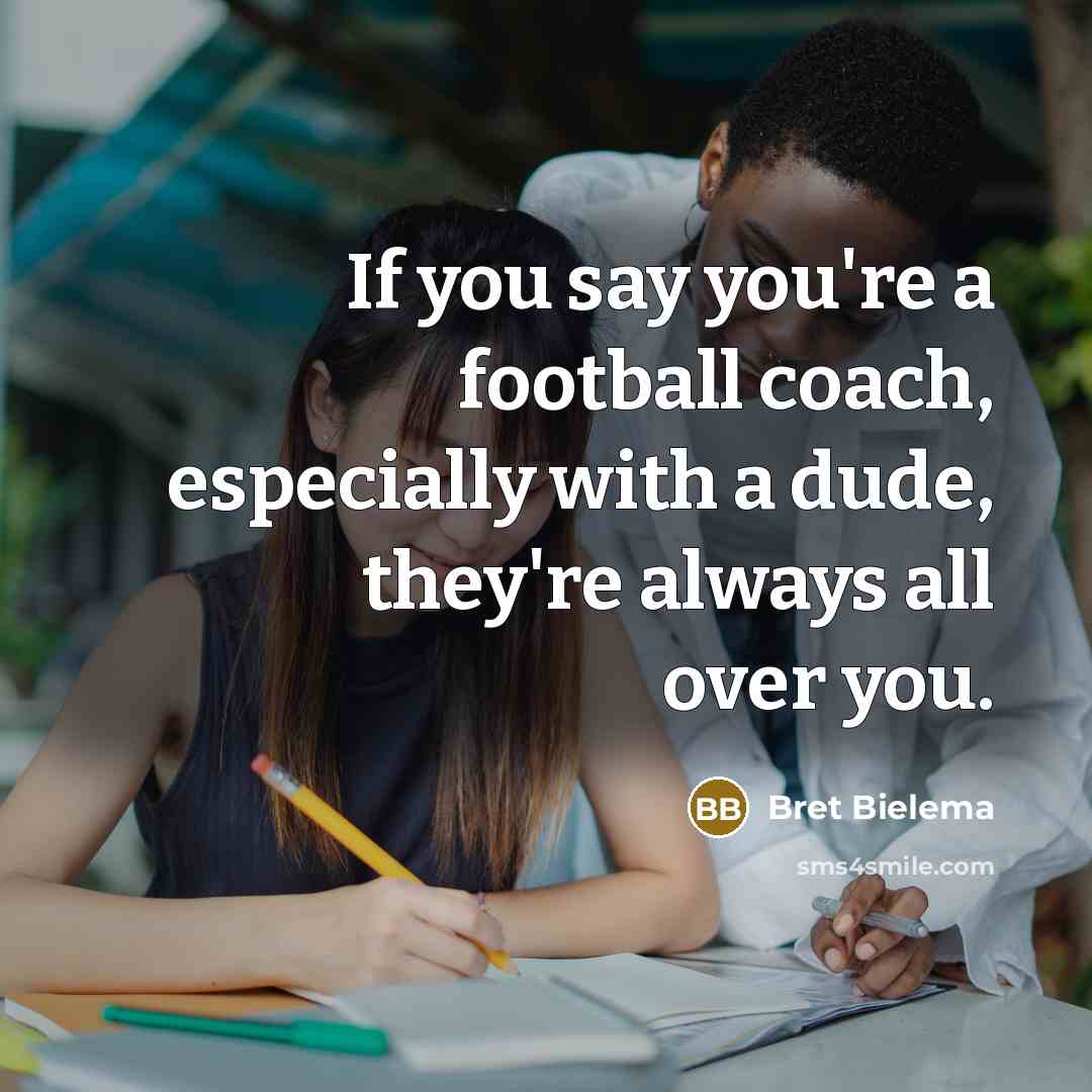 “If you say you're a football coach, especially with a…” quote by Bret Bielema
