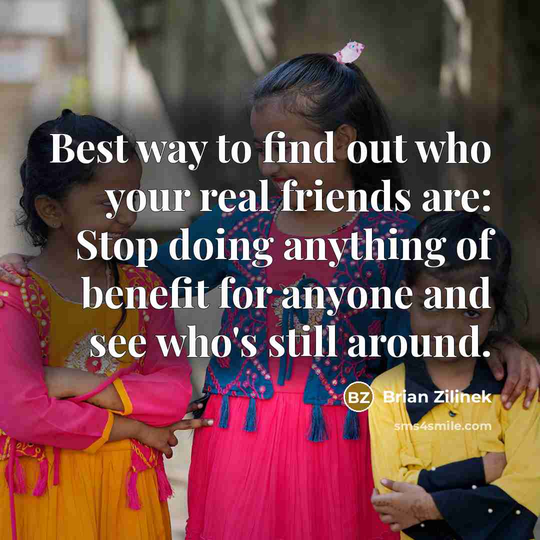 “Best way to find out who your real friends are:…” quote by Brian Zilinek