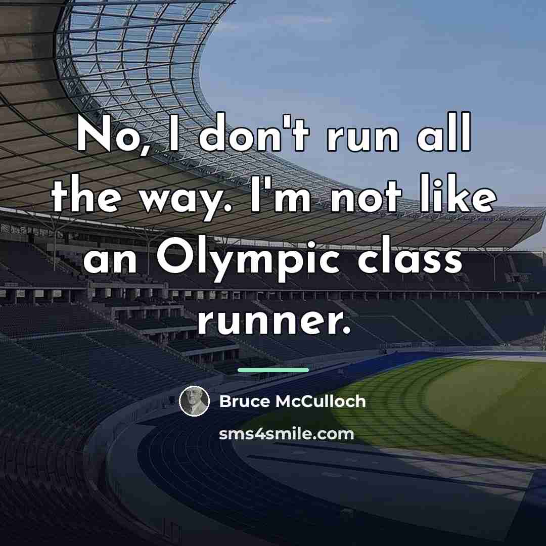 “No, I don't run all the way. I'm not like…” quote by Bruce McCulloch