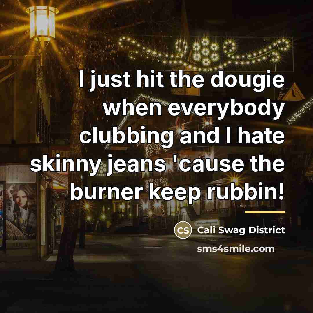 “I just hit the dougie when everybody clubbing and I…” quote by Cali Swag District