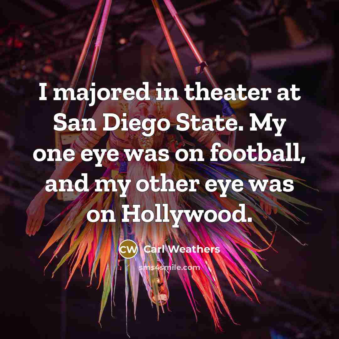 “I majored in theater at San Diego State. My one…” quote by Carl Weathers