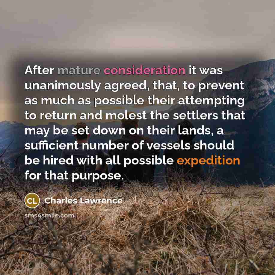 “After mature consideration it was unanimously agreed, that, to prevent…” quote by Charles Lawrence