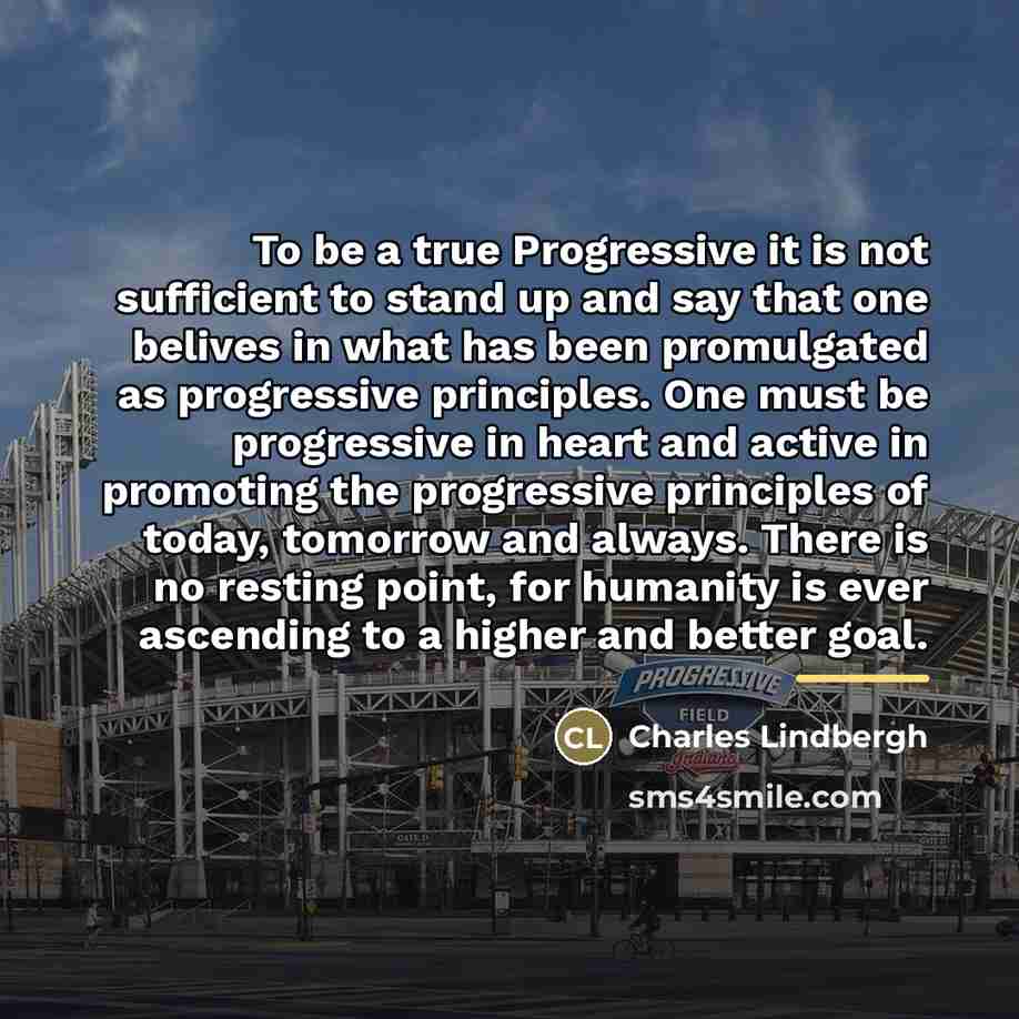 “To be a true Progressive it is not sufficient to…” quote by Charles Lindbergh