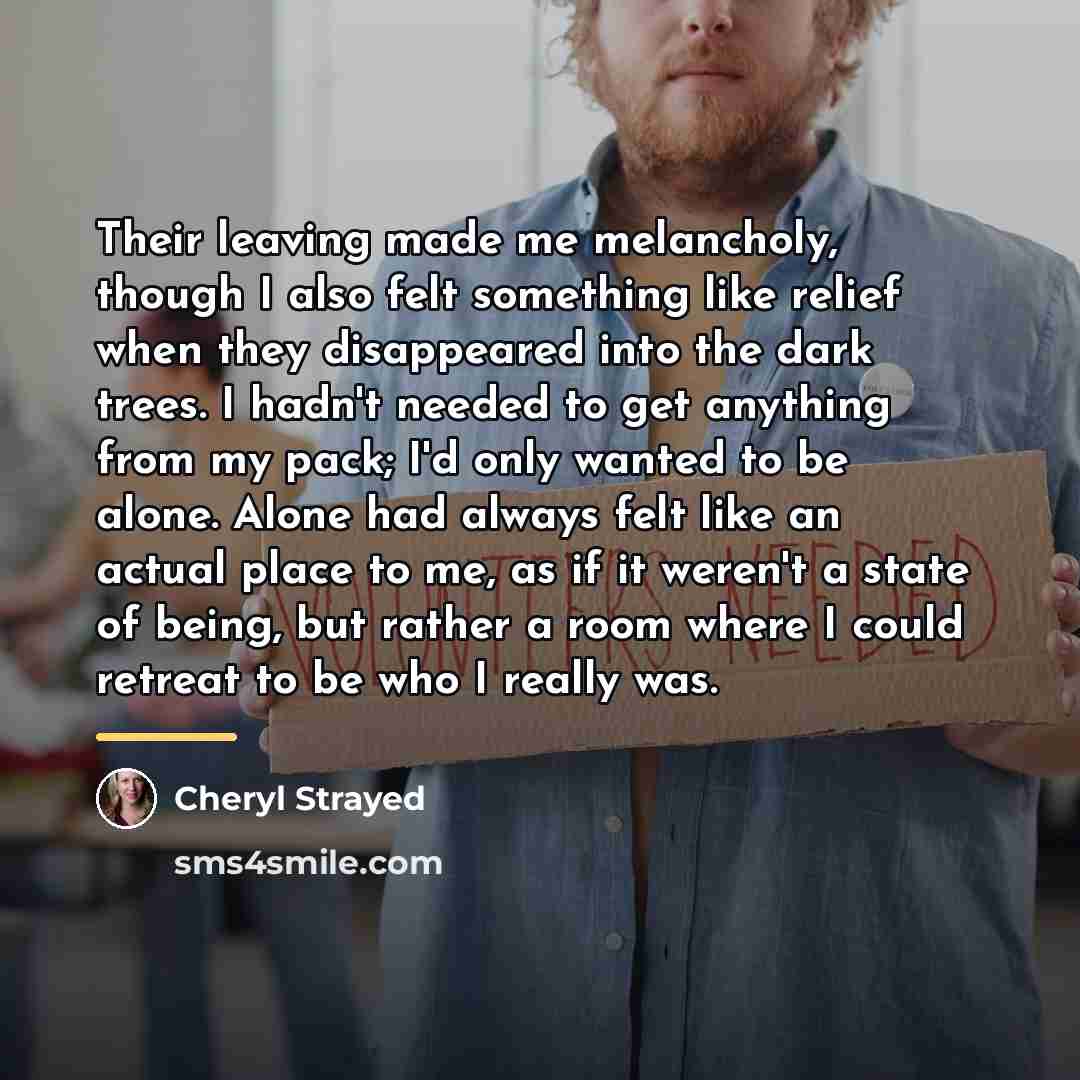 “Their leaving made me melancholy, though I also felt something…” quote by Cheryl Strayed