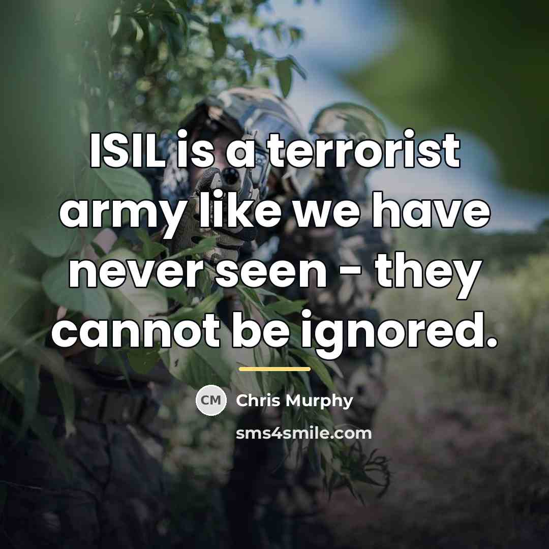 “ISIL is a terrorist army like we have never seen…” quote by Chris Murphy