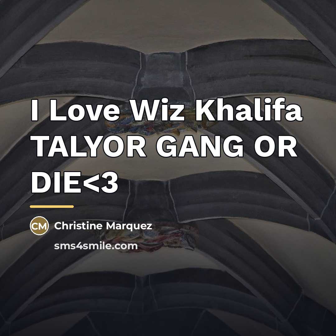 “I Love Wiz Khalifa TALYOR GANG OR DIE…” quote by Christine Marquez