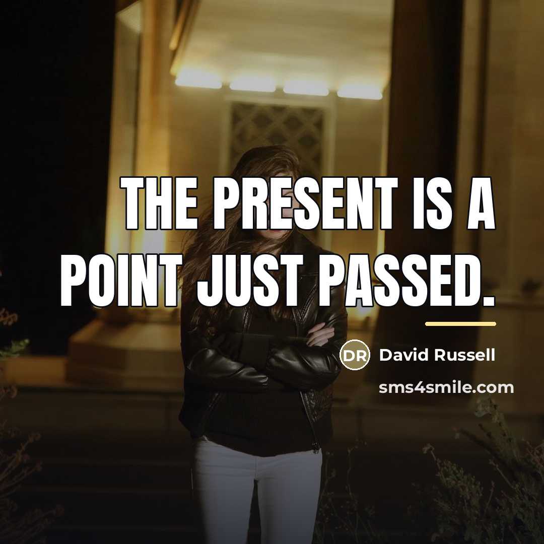 “The present is a point just passed.…” quote by David Russell