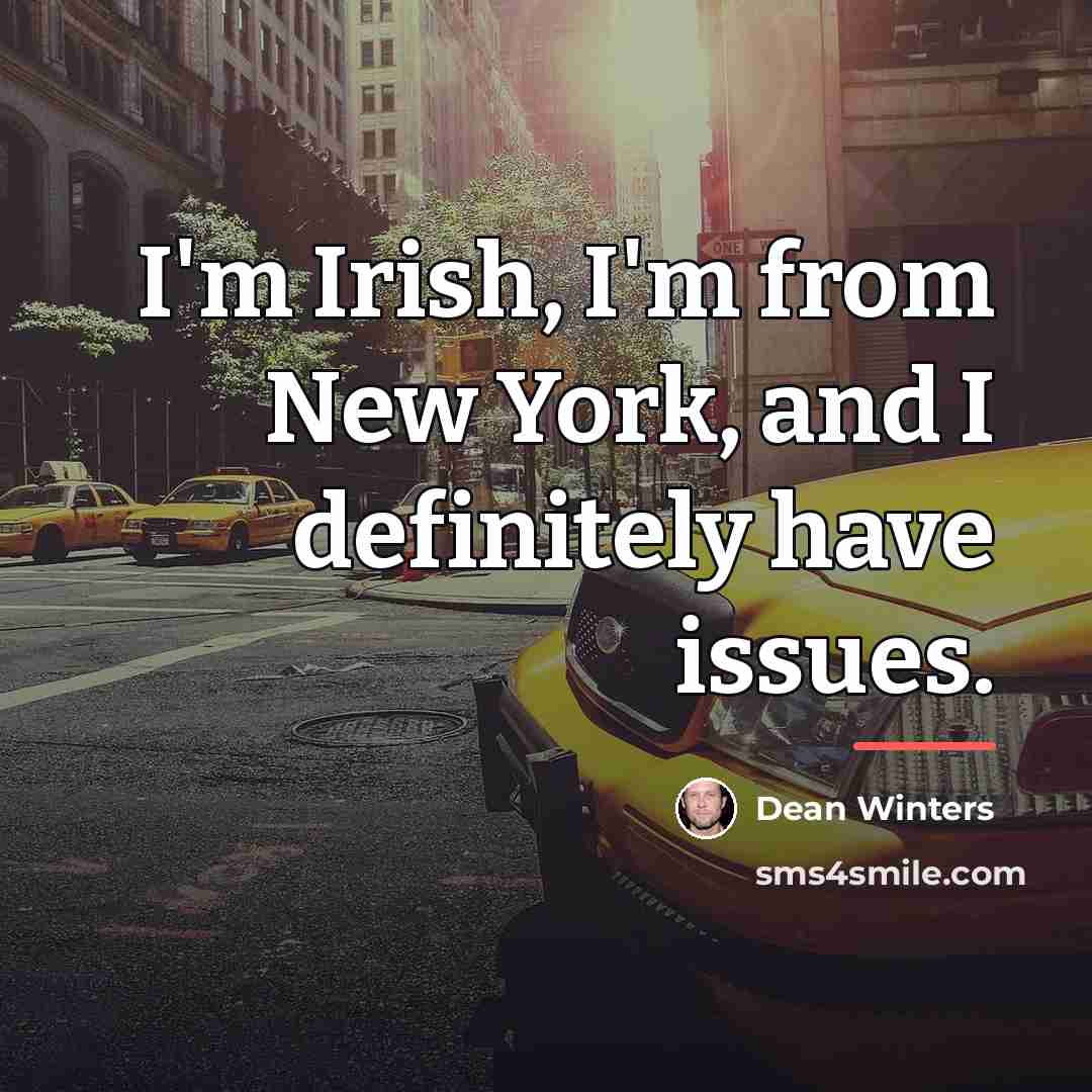“I'm Irish, I'm from New York, and I definitely have…” quote by Dean Winters
