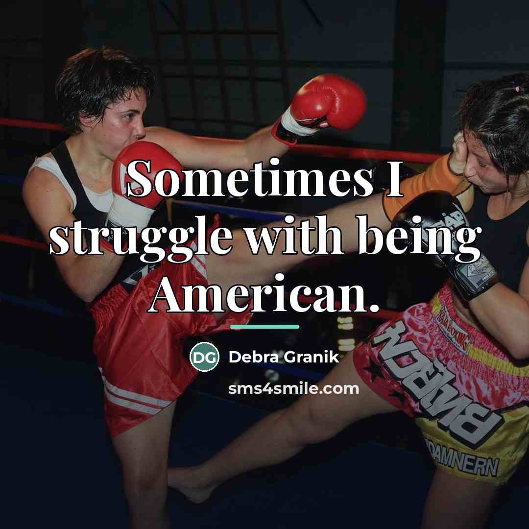 “Sometimes I struggle with being American.…” quote by Debra Granik